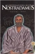 Conversations with Nostradamus: His Prophecies Explained, Vol. 3