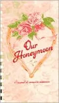 Our Honeymoon: A Journal of Romantic Memories