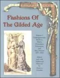 Fashions of the Gilded Age: Undergarments, Bodices, Skirts, Overskirts, Polonaises, and Day Dresses 1877-1882, Vol. 1