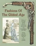 Fashions of the Gilded Age: Evening, Bridal, Sports, Outerwear, Accessories, and Dressmaking 1877-1882, Vol. 2