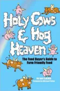 Holy Cows and Hog Heaven: The Food Buyer's Guide To Farm Friendly Food