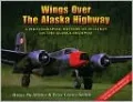 Wings over the Alaska Highway: A Photographic History of Aviation on the Alaska Highway