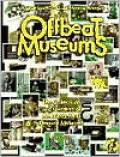 Offbeat Museums: The Collections and Curators of America's Most Unusual Museums