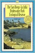 The San Diego-LA Jolla Underwater Park Ecological Reserve, Vol. 1: A Field Guide