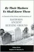By Their Markers Ye Shall Know Them A Chronicle of the History & Restorations of Hartford's ...