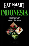 Eat Smart in Indonesia: How to Decipher the Menu, Know the Market Foods and Embark on a Tasting Adventure