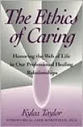 The Ethics of Caring: Honoring the Web of Life in Our Professional Healing Relationships