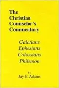 The Christian Counselor's Commentary: Galatians, Ephesians, Colossians, Philemon