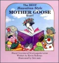 The Best Hawaiian Style Mother Goose Ever!: Hawaii's Version of 14 Very Popular Verses
