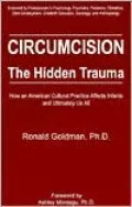 Circumcision the Hidden Trauma : How an American Cultural Practice Affects Infants and Ultimately Us All
