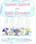 Games Galore for Baby Showers: 80+ Fun Games and Activities, Brand New Ideas and Traditional Favorites, to Celebrate Baby's Arrival