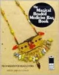 The Magical Beaded Medicine Bag Book: Make Your Own Magic