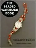 The Beaded Watchband Book: Techniques for Beadlovers