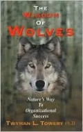Wisdom of Wolves: Nature's Way to Organizational Success