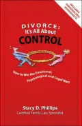 Divorce: It's All About Control-How to Win the Emotional, Psychological and Legal Wars