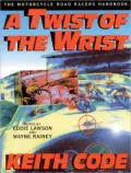 A Twist of the Wrist: The Motorcycle Road Racers Handbook