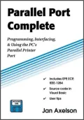 Parallel Port Complete: Programming, Interfacing, and Using the PC's Parallel Printer Port