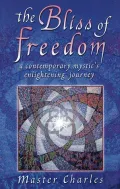 Book cover of Bliss of Freedom: A Contemporary Mystic's Enlightening Journey