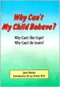 Why Can't My Child Behave?: Why Can't She Cope? why Can't He Learn?