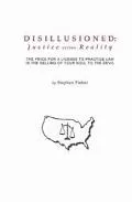 Disillusioned Justice Versus Reality  The Price for a License to Practice Law Is the Selling...