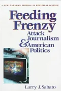 Feeding Frenzy: Attack Journalism and American Politics