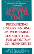 Lonely All The Time: Recognizing Understanding and Overcoming Sex Addiction for Addicts and Co-dependents