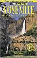 Photosecrets Yosemite: The Best Sights and How to Photograph Them