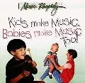 Kids Make Music, Babies Make Music Too!