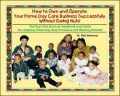 How to Own and Operate Your Home Day Care Business Successfully Without Going Nuts! The Day ...