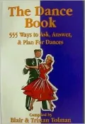 The Dance Book: 555 Ways to Ask, Answer and Plan for Dances