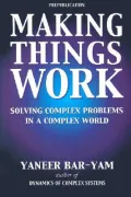 Making Things Work: Solving Complex Problems In A Complex World
