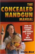 The Concealed Handgun Manual: How to Choose, Carry and Shoot a Gun in Self Defense