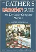 The Father's Emergency Guide to Divorce-Custody Battle: A Tour Through the Predatory World of Judges, Lawyers, Psychologists & Social Workers, in the Subculture of Divorce