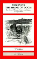 Journeys to the Brink of Doom: True Stories of Disaster, Mystery and Heroism at Niagara Falls