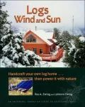 Logs, Wind and Sun: Handcraft Your Own Log Home... Then Power It With Nature