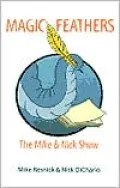 Magic Feathers: The Mike and Nick Show