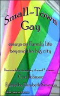 Small-Town Gay: Essays on Family Life beyond the Big City