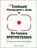 The Confused Photographer's Guide to on-Camera Spotmetering