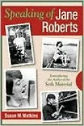 Speaking of Jane Roberts: Remembering the Author of the Seth Material