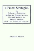 E-Patent Strategies for Software, E-Commerce, the Internet, Telecom Services, Financial Serv...