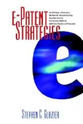 E-Patent Strategies for Software, E-Commerce, the Internet, Telecom Services, Financial Services and Business Methods: With Case Studies and Forecasts