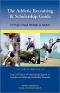 The Athletic Recruiting and Scholarship Guide: For High School Athletes and Parents