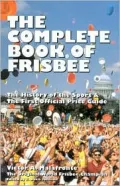 Complete Book of Frisbee The History of the Sport & the First Official Price Guide