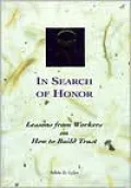 In Search of Honor: Lessons from Workers on How to Build Trust and Spark Inspiration