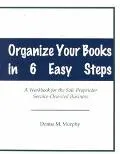 Organize Your Books in 6 Easy Steps A Workbook for the Sole Proprietor Service-Oriented Busi...