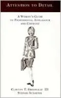 Attention to Detail: A Woman's Guide to Professional Appearance and Conduct (Attention to Detail Series)