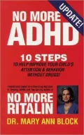 No More ADHD: 10 Steps to Help Improve Your Child's Attention and Behavior Without Drugs!