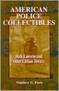 American Police Collectibles: Dark Lanterns and Other Curious Devices
