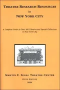 Theatre Research Resources In New York City: A Complete Guide To Over 100 Libraries And Special Collections In New York City