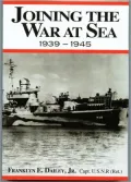 Joining the War at Sea 1939-1945: A Destroyer's Role in World War II Naval Convoys and Invasion Landings